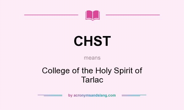 What does CHST mean? It stands for College of the Holy Spirit of Tarlac
