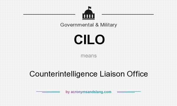 What does CILO mean? It stands for Counterintelligence Liaison Office