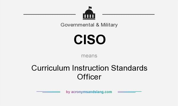 What does CISO mean? It stands for Curriculum Instruction Standards Officer