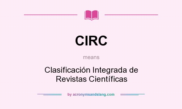 What does CIRC mean? It stands for Clasificación Integrada de Revistas Científicas
