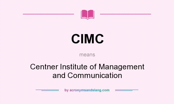 What does CIMC mean? It stands for Centner Institute of Management and Communication