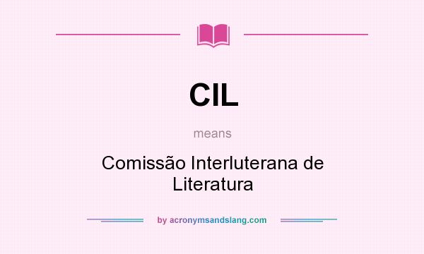 What does CIL mean? It stands for Comissão Interluterana de Literatura