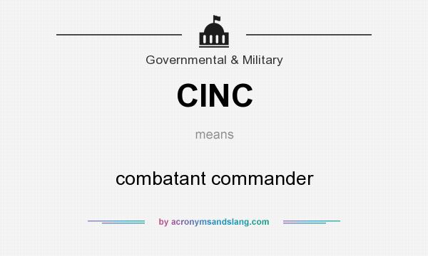 What does CINC mean? It stands for combatant commander