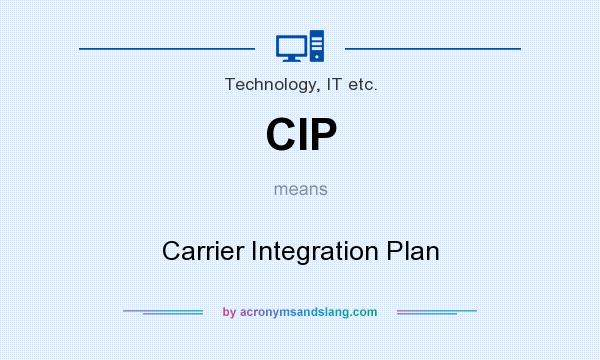 What does CIP mean? It stands for Carrier Integration Plan