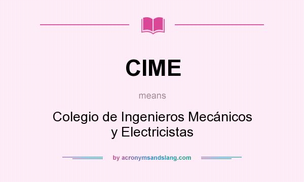 What does CIME mean? It stands for Colegio de Ingenieros Mecánicos y Electricistas