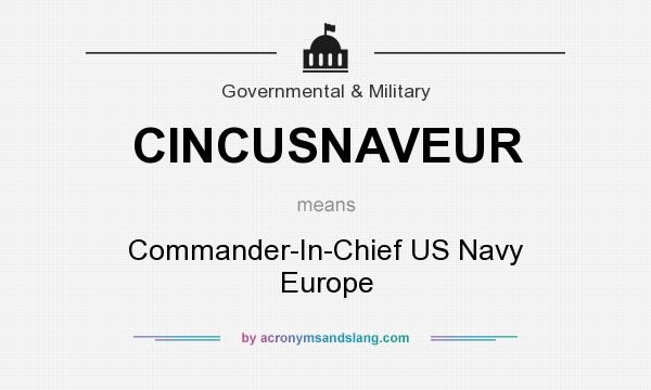 What does CINCUSNAVEUR mean? It stands for Commander-In-Chief US Navy Europe