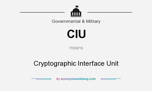 What does CIU mean? It stands for Cryptographic Interface Unit