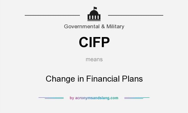 What does CIFP mean? It stands for Change in Financial Plans