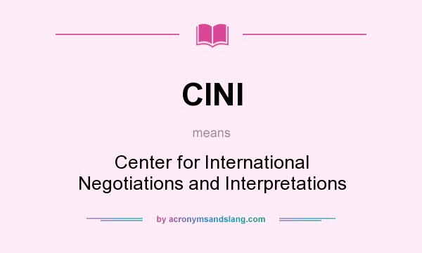What does CINI mean? It stands for Center for International Negotiations and Interpretations