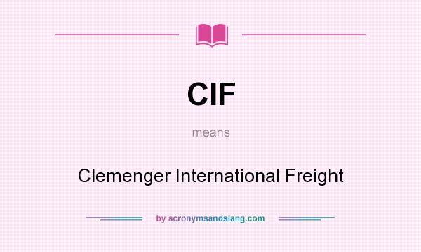 What does CIF mean? It stands for Clemenger International Freight