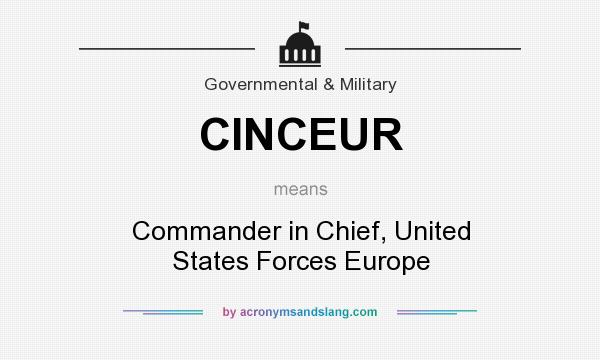 What does CINCEUR mean? It stands for Commander in Chief, United States Forces Europe