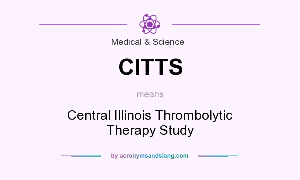 What does CITTS mean? It stands for Central Illinois Thrombolytic Therapy Study