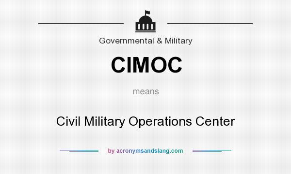 What does CIMOC mean? It stands for Civil Military Operations Center