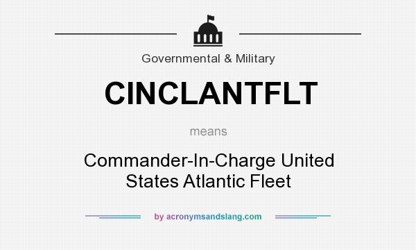 What does CINCLANTFLT mean? It stands for Commander-In-Charge United States Atlantic Fleet