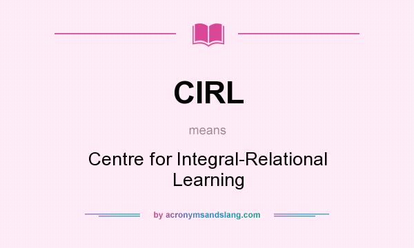 What does CIRL mean? It stands for Centre for Integral-Relational Learning