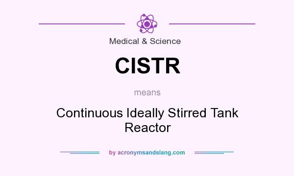 What does CISTR mean? It stands for Continuous Ideally Stirred Tank Reactor