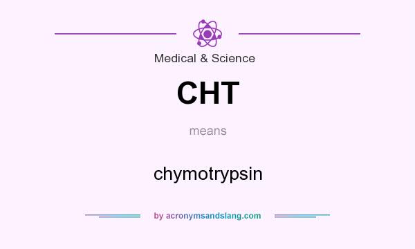 What does CHT mean? It stands for chymotrypsin