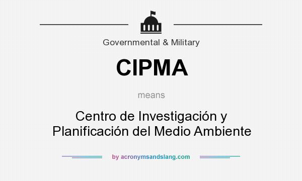 What does CIPMA mean? It stands for Centro de Investigación y Planificación del Medio Ambiente