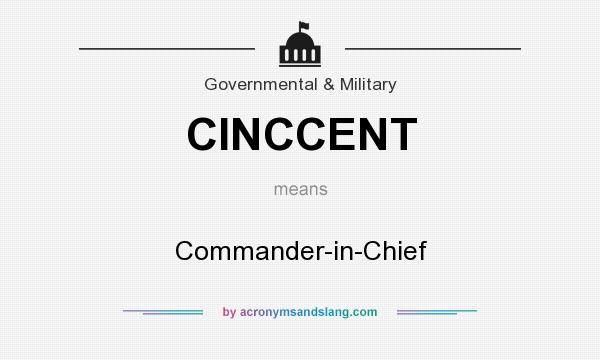 What does CINCCENT mean? It stands for Commander-in-Chief