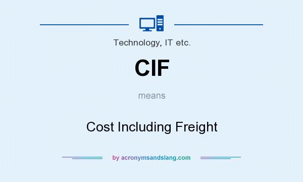 What does CIF mean? It stands for Cost Including Freight