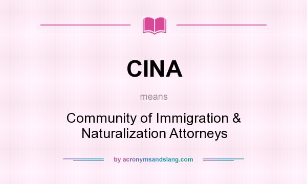 What does CINA mean? It stands for Community of Immigration & Naturalization Attorneys