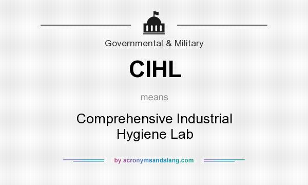 What does CIHL mean? It stands for Comprehensive Industrial Hygiene Lab