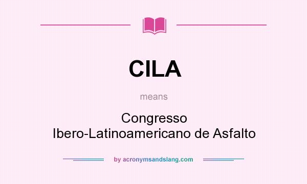 What does CILA mean? It stands for Congresso Ibero-Latinoamericano de Asfalto