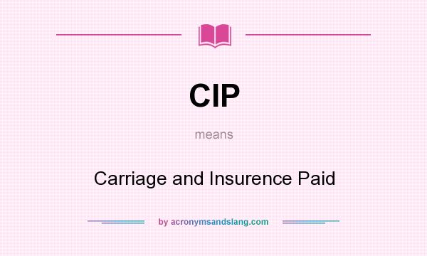 What does CIP mean? It stands for Carriage and Insurence Paid