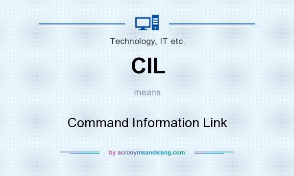 What does CIL mean? It stands for Command Information Link