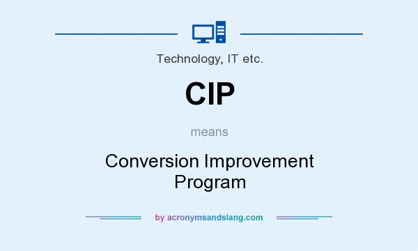 What does CIP mean? It stands for Conversion Improvement Program