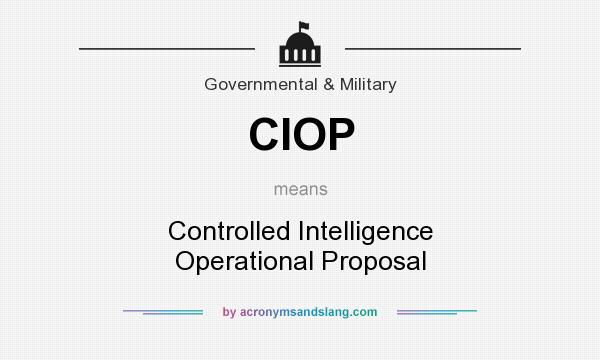 What does CIOP mean? It stands for Controlled Intelligence Operational Proposal