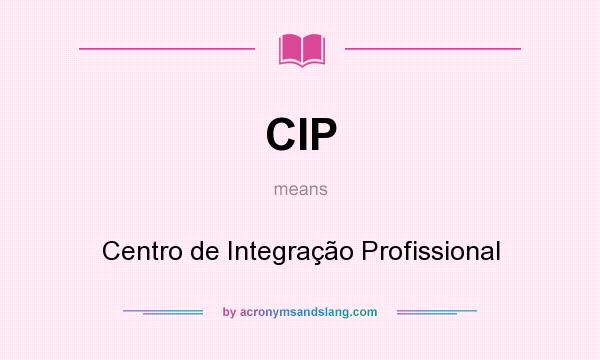 What does CIP mean? It stands for Centro de Integração Profissional