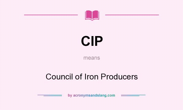 What does CIP mean? It stands for Council of Iron Producers