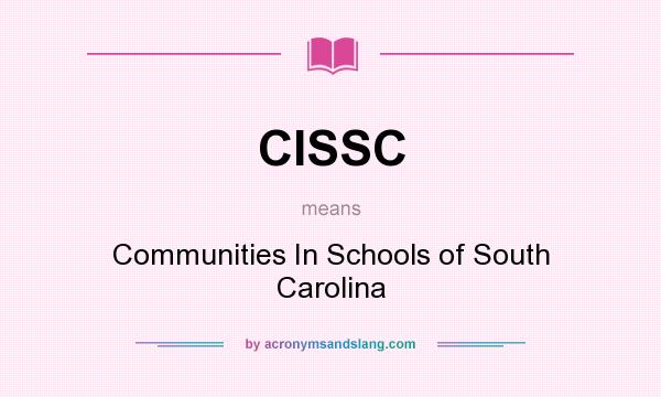What does CISSC mean? It stands for Communities In Schools of South Carolina