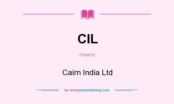 What does CIL mean? It stands for Cairn India Ltd