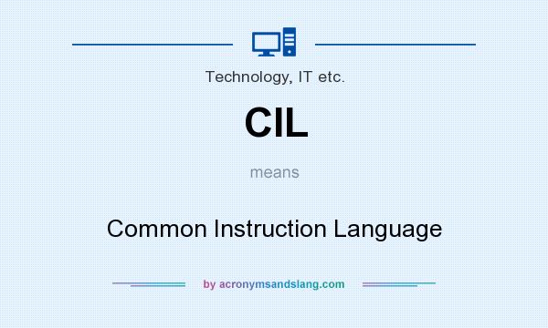 What does CIL mean? It stands for Common Instruction Language