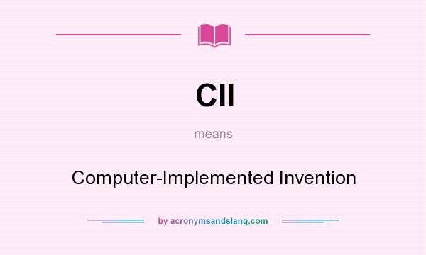 What does CII mean? It stands for Computer-Implemented Invention