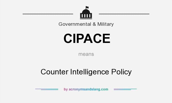 What does CIPACE mean? It stands for Counter Intelligence Policy