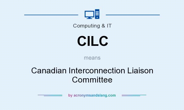 What does CILC mean? It stands for Canadian Interconnection Liaison Committee