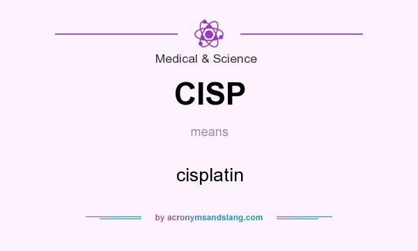 What does CISP mean? It stands for cisplatin