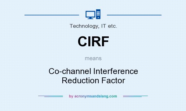 What does CIRF mean? It stands for Co-channel Interference Reduction Factor