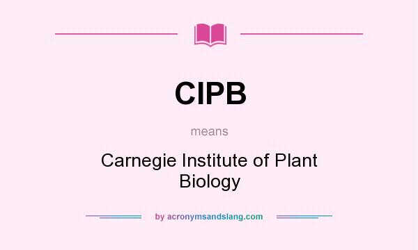 What does CIPB mean? It stands for Carnegie Institute of Plant Biology