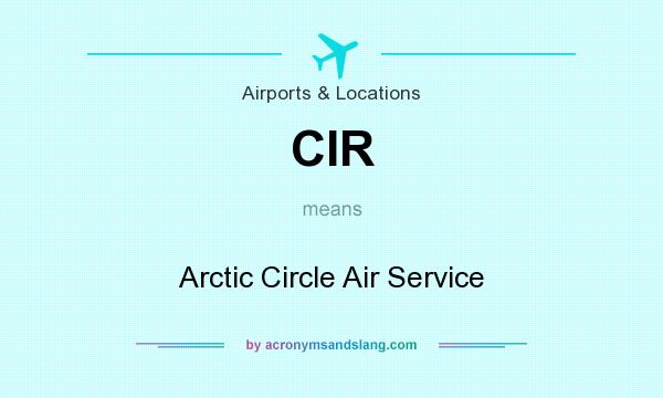 What does CIR mean? It stands for Arctic Circle Air Service