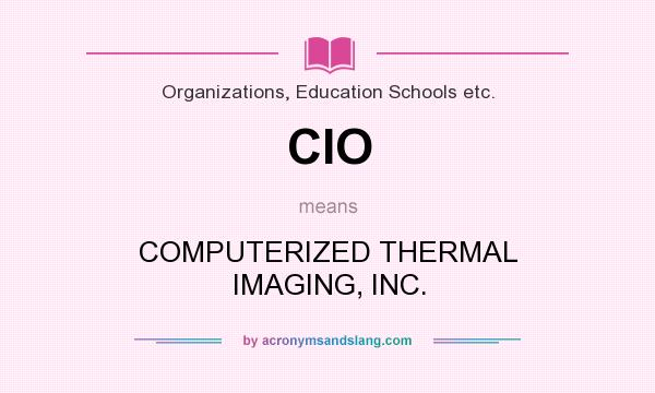 What does CIO mean? It stands for COMPUTERIZED THERMAL IMAGING, INC.