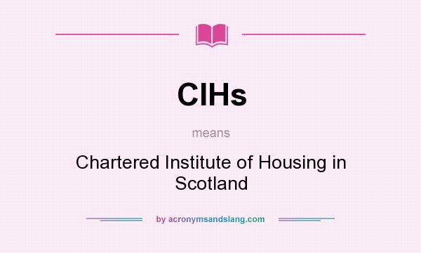 What does CIHs mean? It stands for Chartered Institute of Housing in Scotland