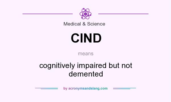 What does CIND mean? It stands for cognitively impaired but not demented