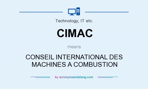 What does CIMAC mean? It stands for CONSEIL INTERNATIONAL DES MACHINES A COMBUSTION