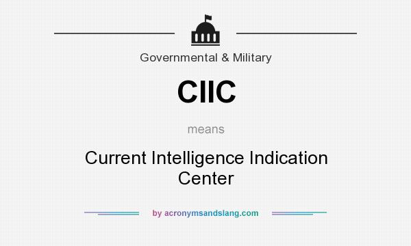 What does CIIC mean? It stands for Current Intelligence Indication Center