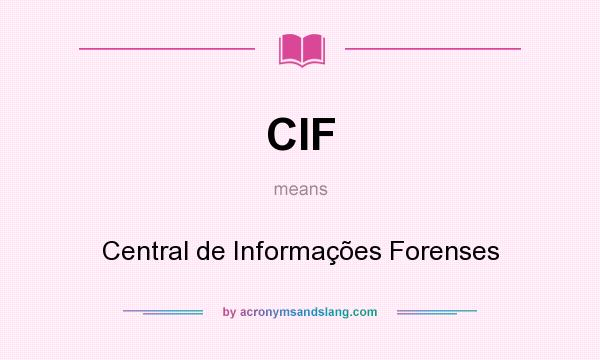 What does CIF mean? It stands for Central de Informações Forenses