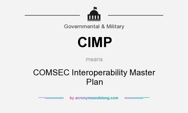 What does CIMP mean? It stands for COMSEC Interoperability Master Plan